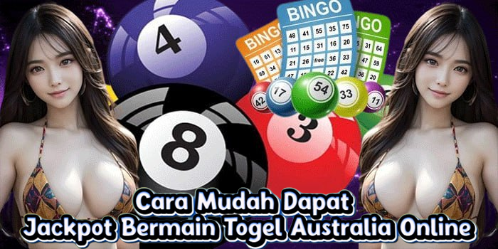 Cara Mudah Dapat Jackpot Bermain Togel Australia Online