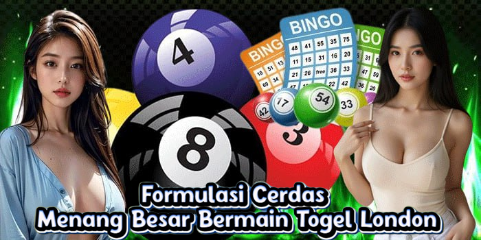 Formulasi Cerdas Menang Besar Bermain Togel London