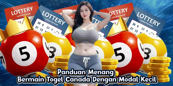 Panduan Menang Bermain Togel Canada Dengan Modal Kecil