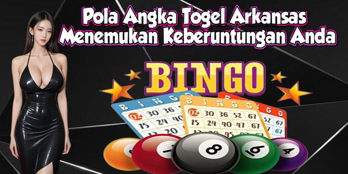 Pola Angka Togel Arkansas Menemukan Keberuntungan Anda