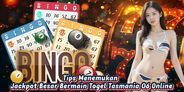 Tips Menemukan Jackpot Besar Bermain Togel Tasmania 06 Online
