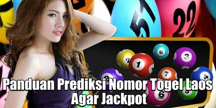 Panduan Prediksi Nomor Togel Laos Agar Jackpot