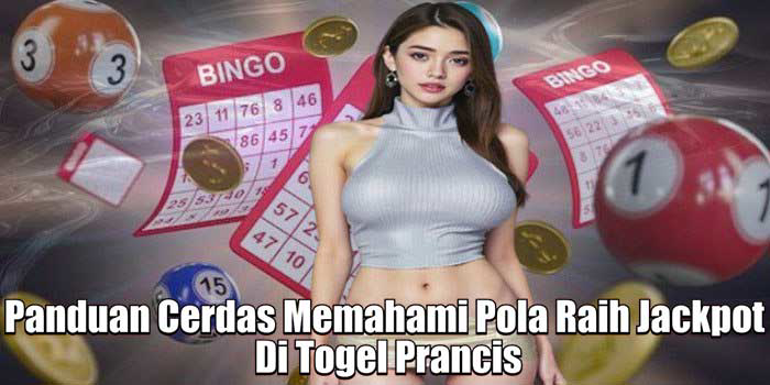 Panduan Cerdas Memahami Pola Raih Jackpot Di Togel Prancis
