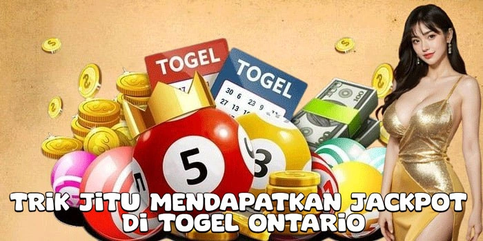 Trik Jitu Mendapatkan Jackpot Di Togel Ontario