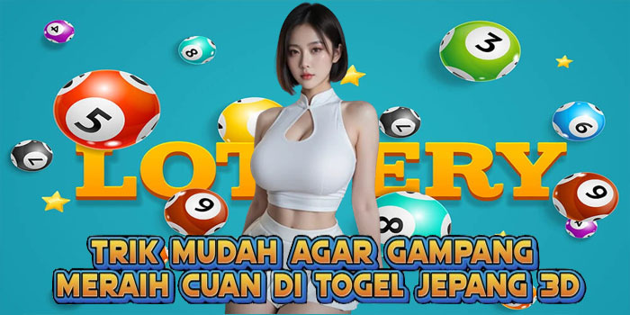 Trik Mudah Agar Gampang Meraih Cuan di Togel Jepang 3D