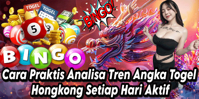Cara Praktis Analisa Tren Angka Togel Hongkong Setiap Hari Aktif