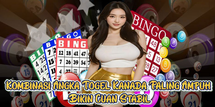 Kombinasi Angka Togel Kanada Paling Ampuh Bikin Cuan Stabil