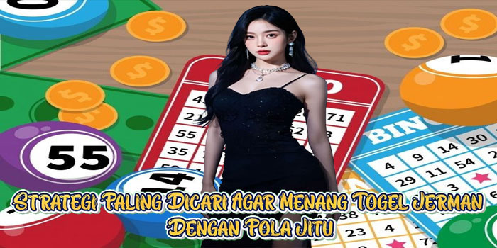 Strategi Paling Dicari Agar Menang Togel Jerman Dengan Pola Jitu