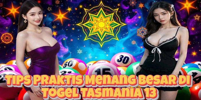 Tips Praktis Menang Besar di Togel Tasmania 13